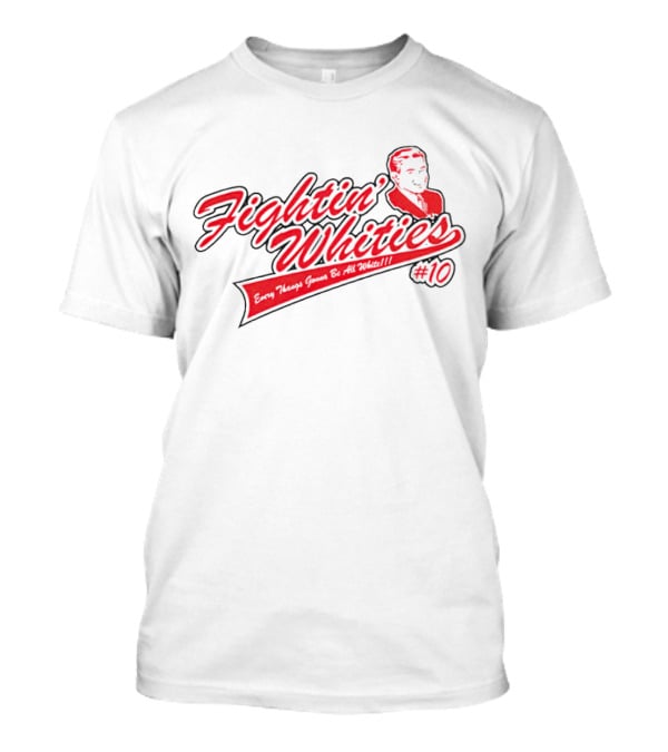 Fightin' Whities Every Things Gonna Be All White #10 T-Shirt