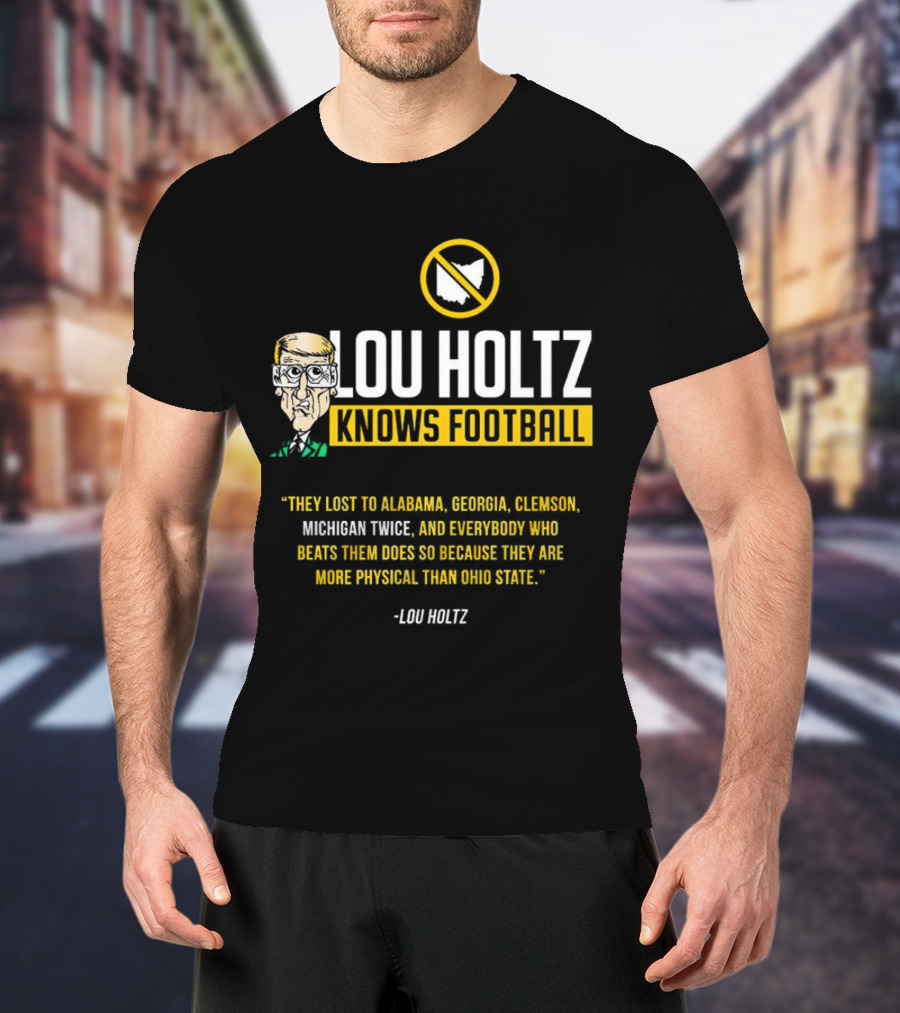 Lou Holtz Knows Football Ohio State Physical Michigan Alabama Georgia Clemson T-Shirt