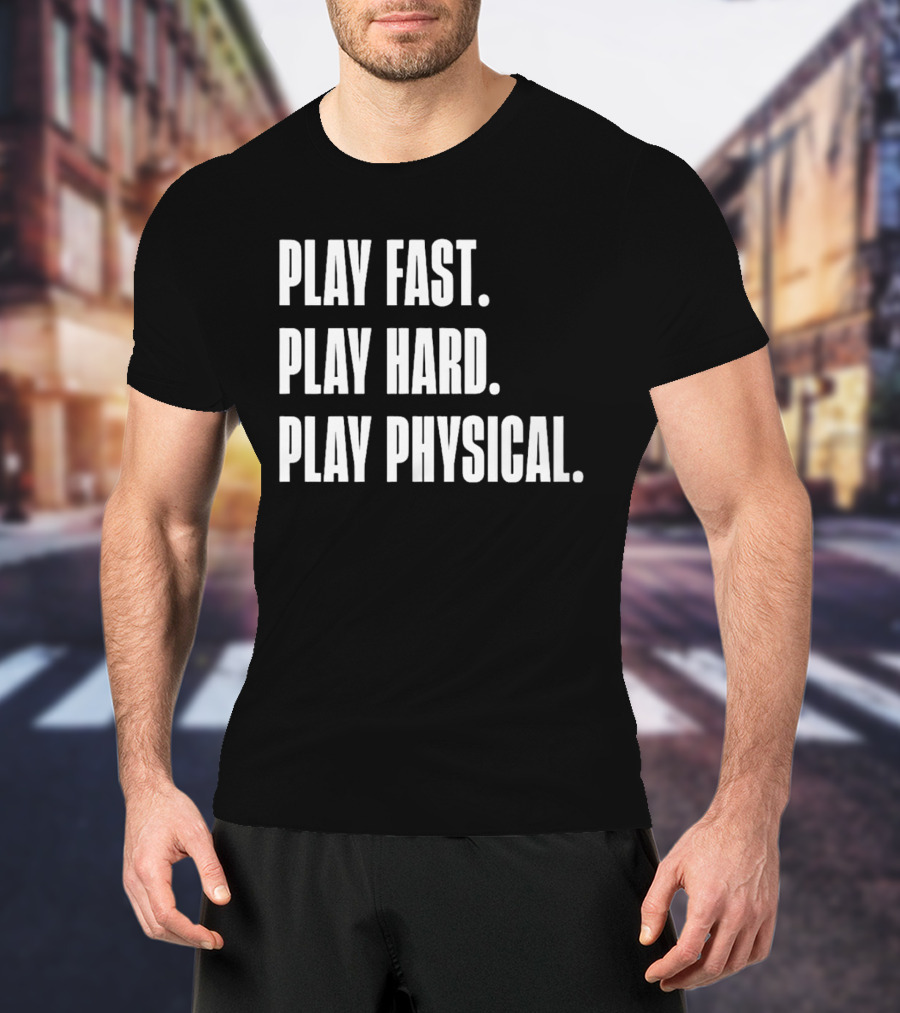 Play Fast Play Hard Play Physical Motivation And Commitment T-Shirt