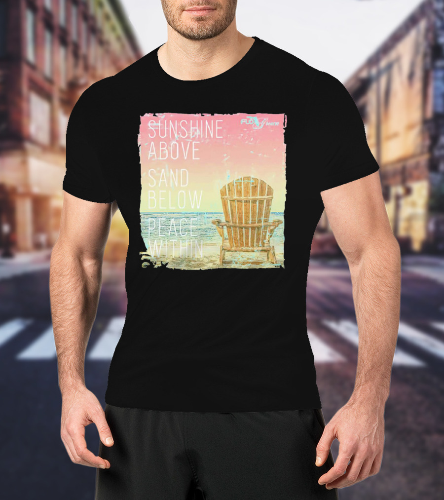Sunshine Above Sand Below Peace Within Beach Chair Tranquility T-Shirt