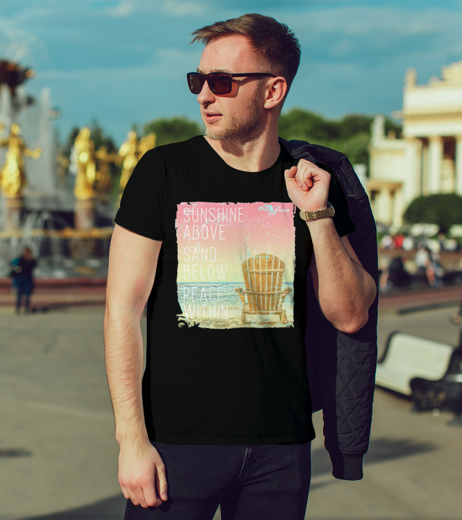 Sunshine Above Sand Below Peace Within Beach Chair Tranquility T-Shirt