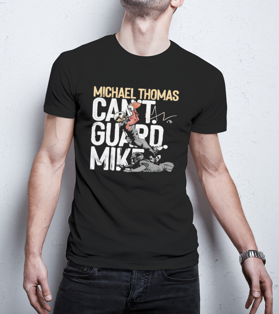 Michael Thomas Can't Guard Mike New Orleans Saints Signature T-Shirt