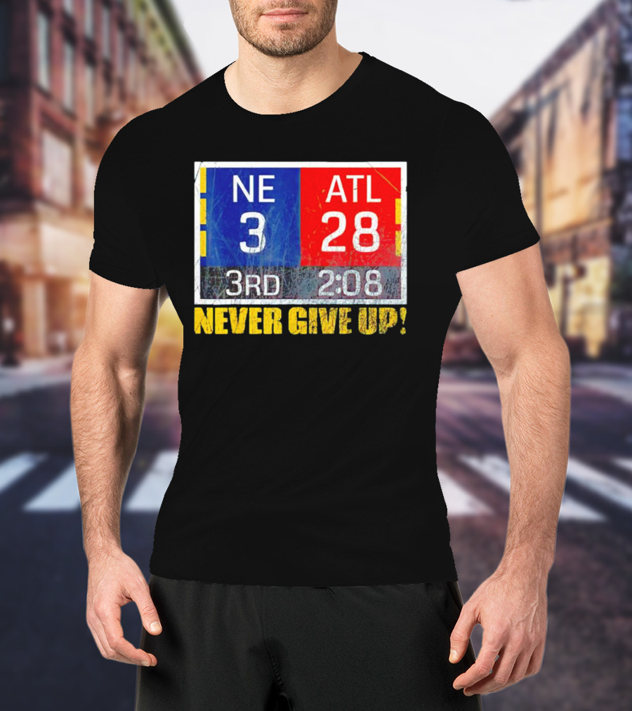 New England 3 Atlanta 28 Never Give Up 3rd 2:08 T-Shirt