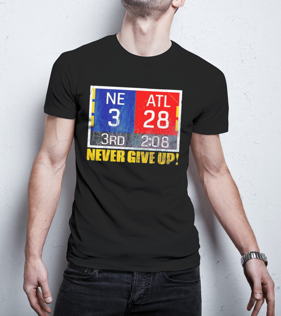 New England 3 Atlanta 28 Never Give Up 3rd 2:08 T-Shirt