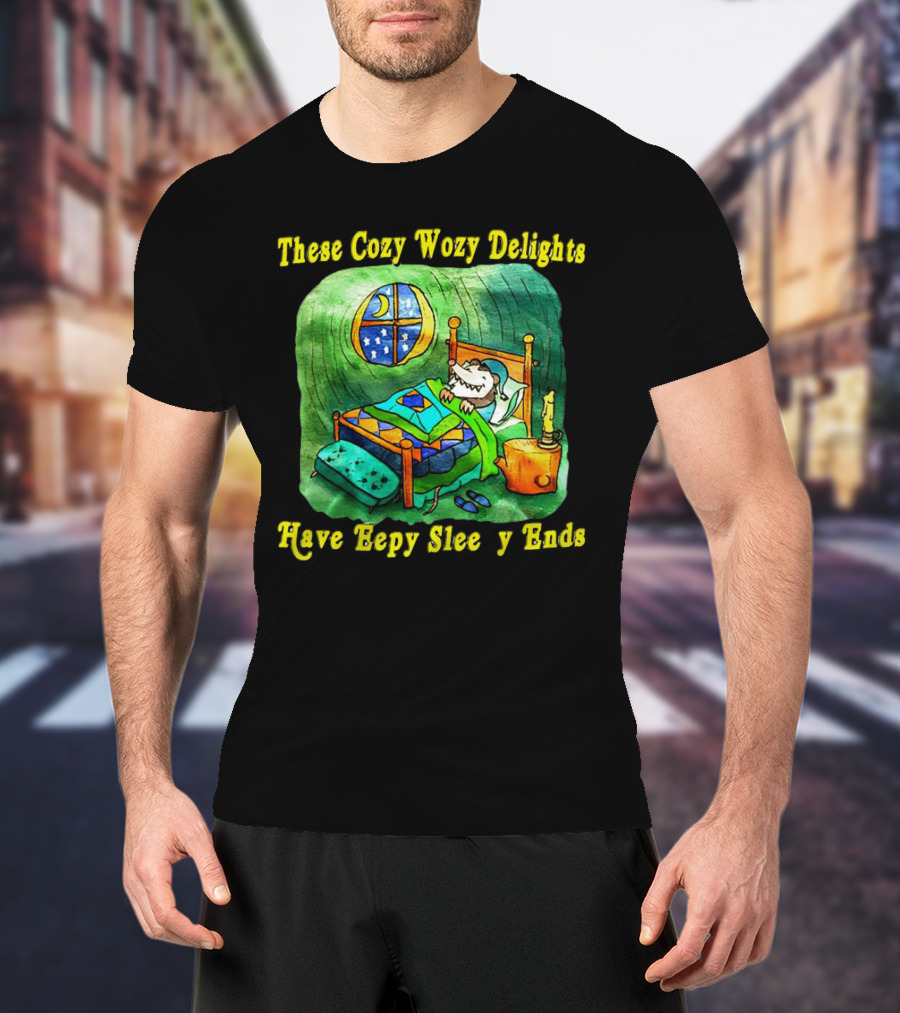 These Cozy Wozy Delights Have Eepy Sleepy Ends Cozy Bed Scene T-Shirt