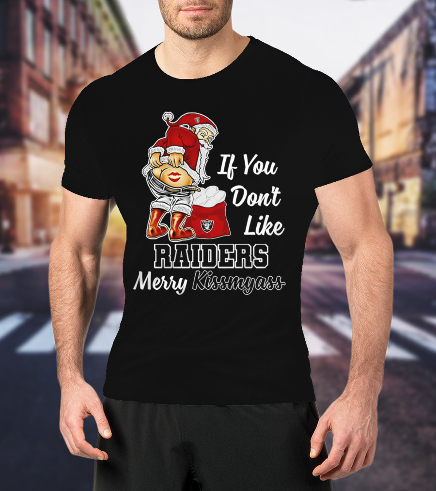 If You Don’t Like Raiders Santa Claus Merry Kissmyass T-Shirt
