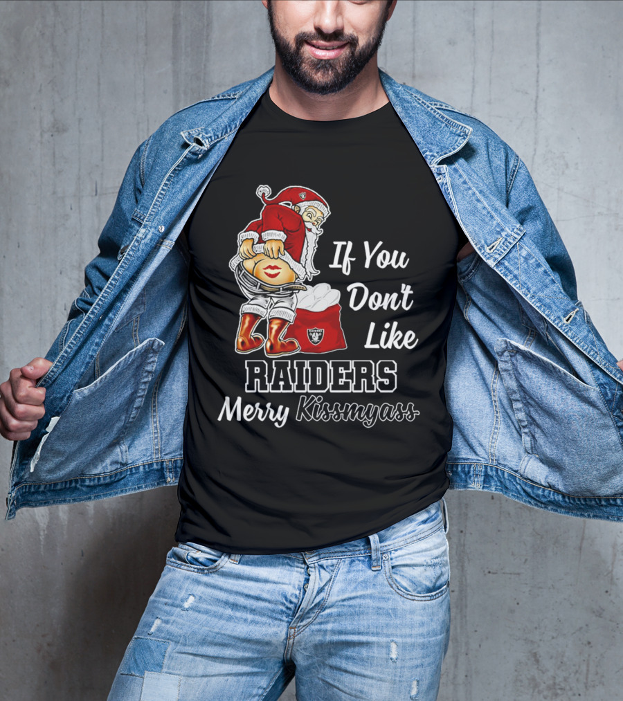If You Don’t Like Raiders Santa Claus Merry Kissmyass T-Shirt