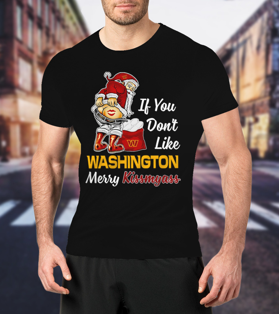 Santa Claus If You Don’t Like Washington Merry Kissmyass T-Shirt