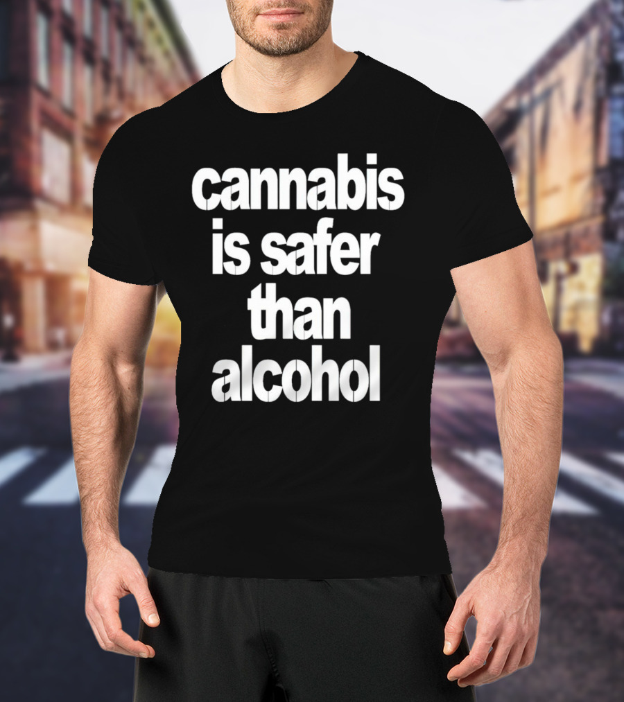 Cannabis Is Safer Than Alcohol T-Shirt