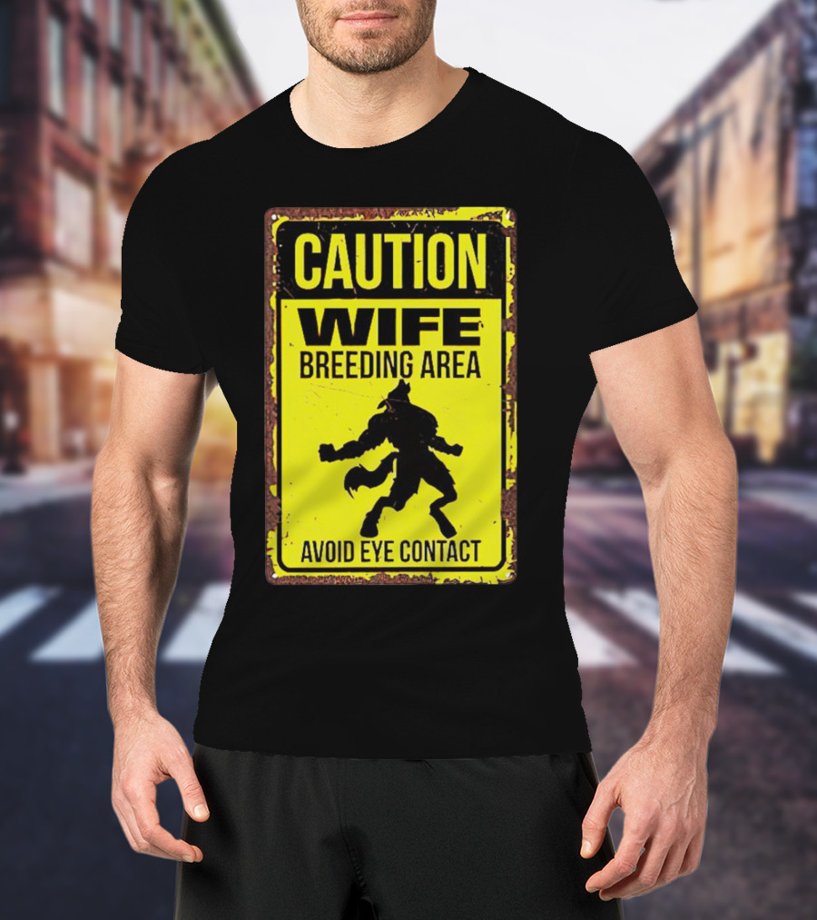 Caution Wife Breeding Area Avoid Eye Contact Warning Sign T-Shirt