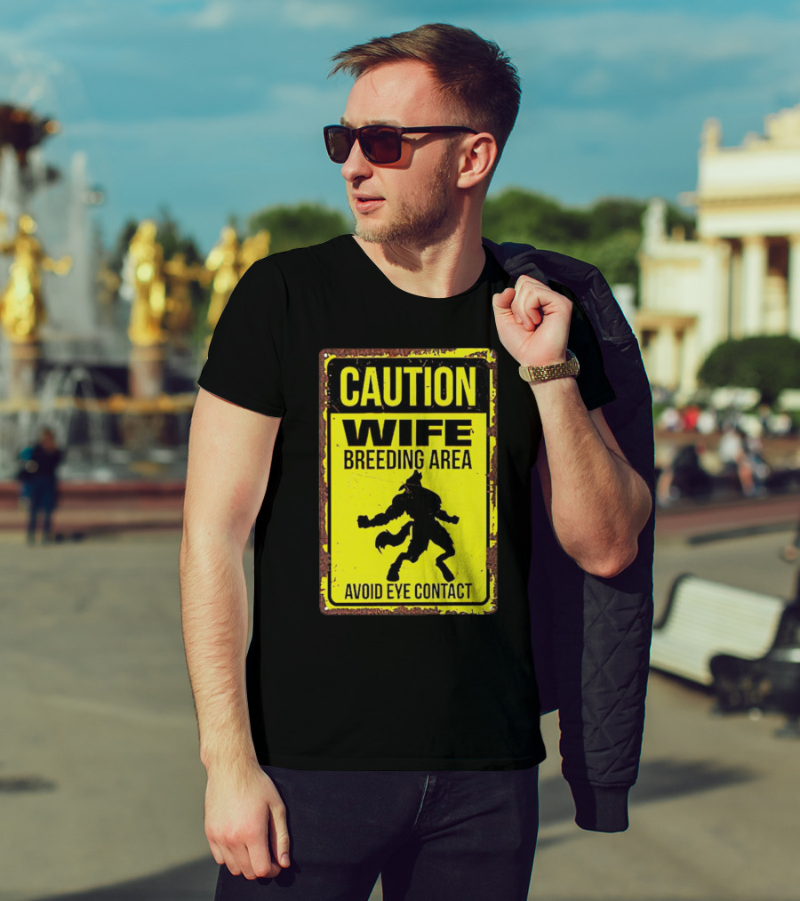 Caution Wife Breeding Area Avoid Eye Contact Warning Sign T-Shirt