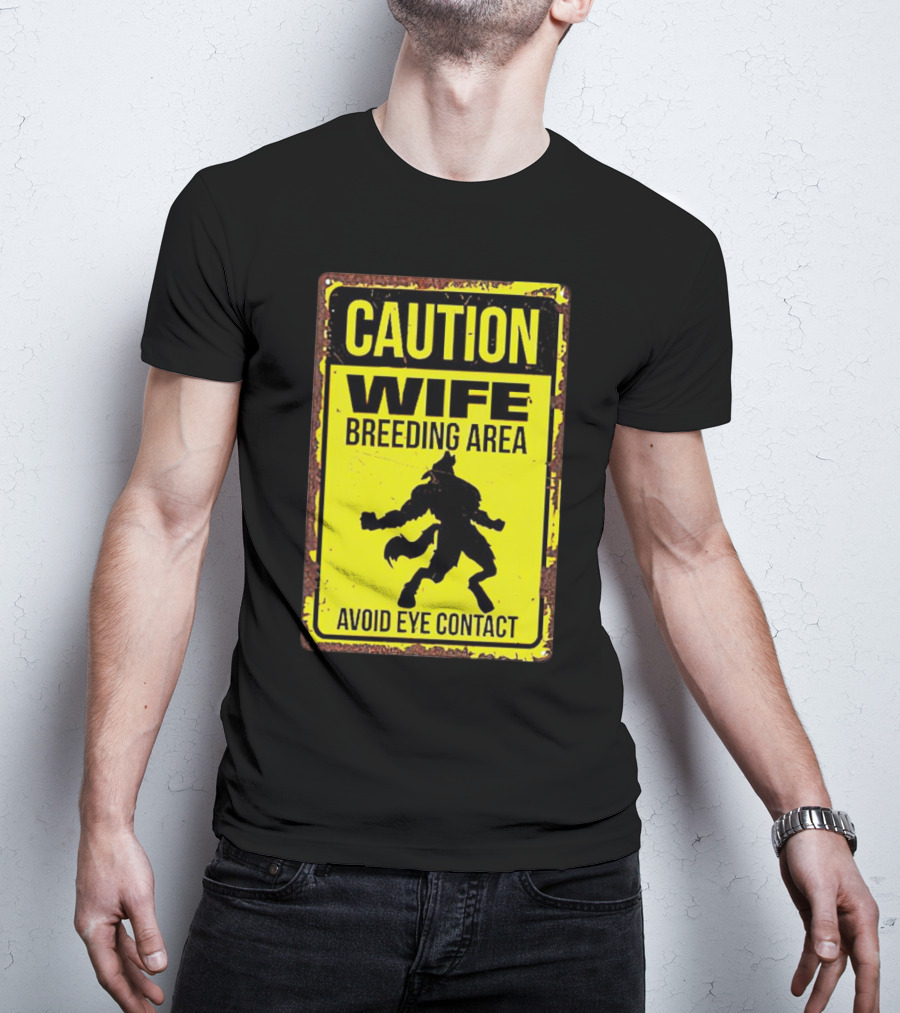 Caution Wife Breeding Area Avoid Eye Contact Warning Sign T-Shirt