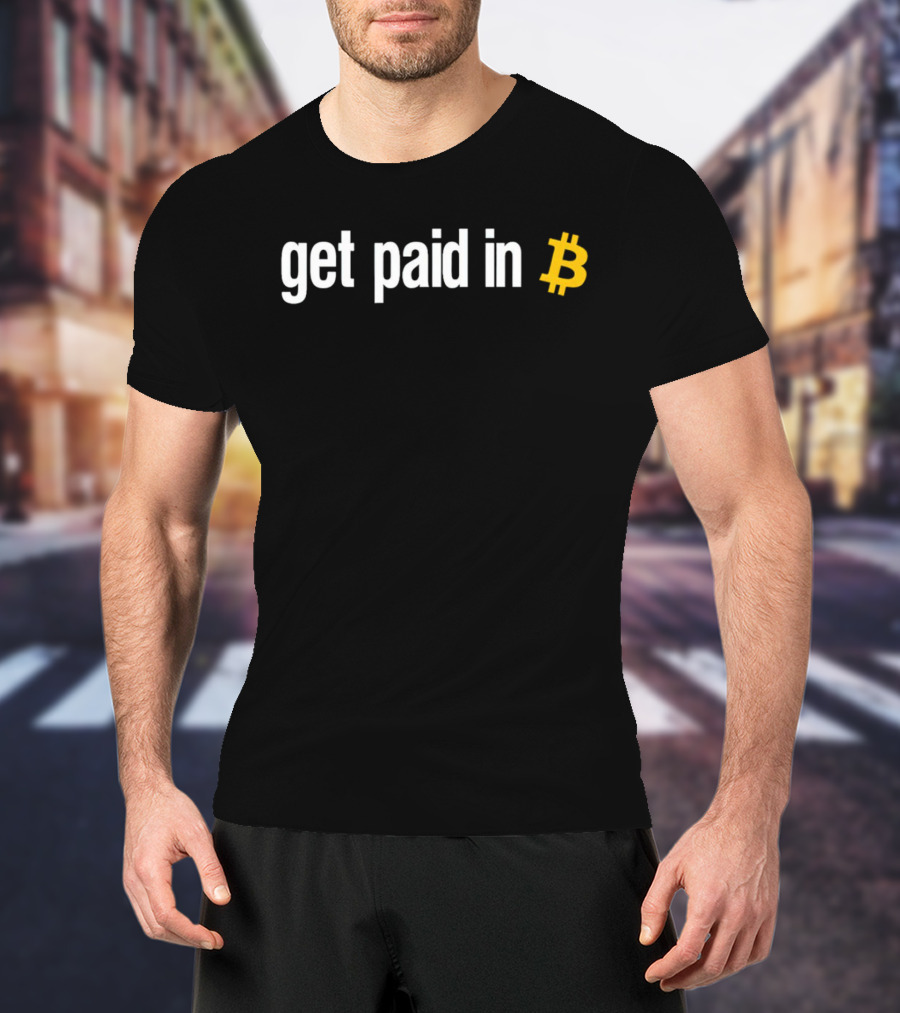 Get Paid In Bitcoin Crypto Symbol Payment Message T-Shirt