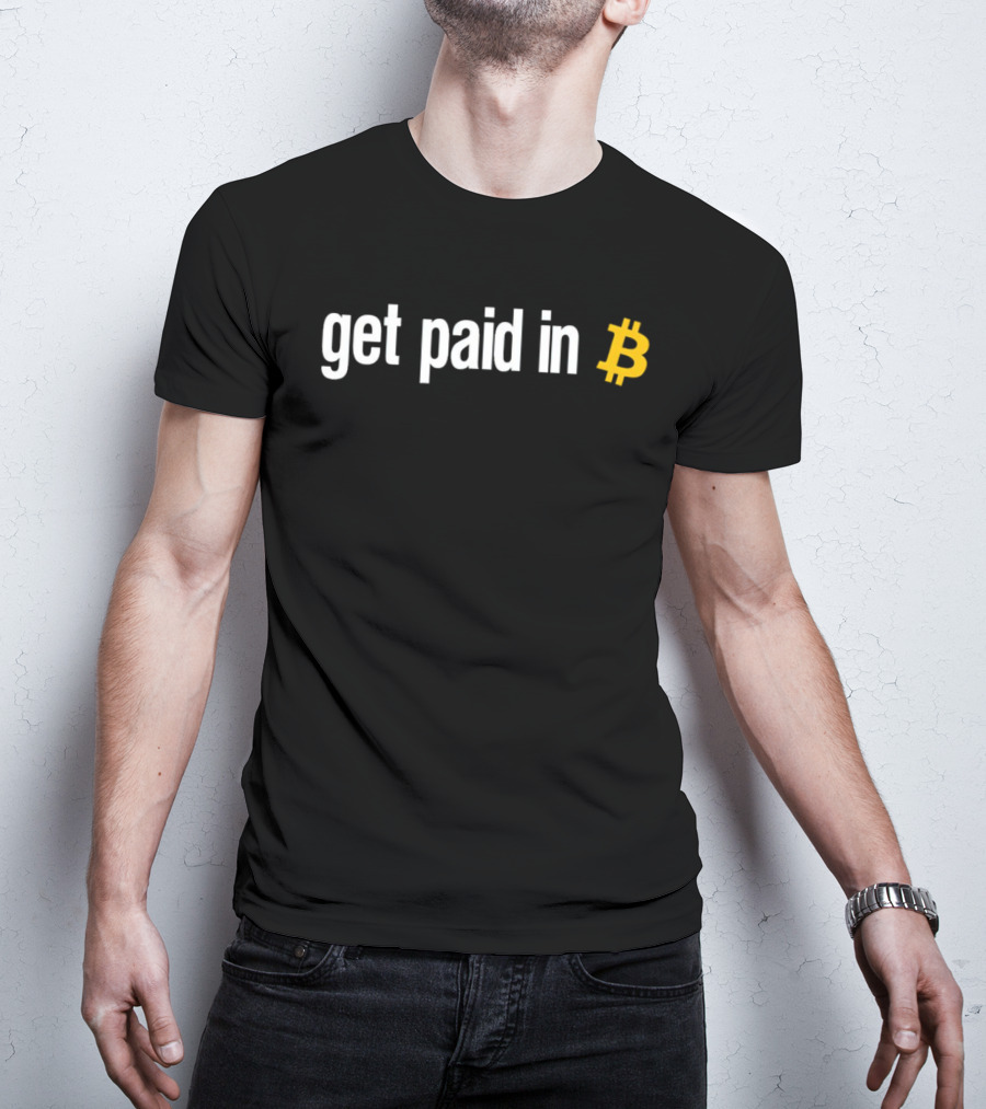 Get Paid In Bitcoin Crypto Symbol Payment Message T-Shirt