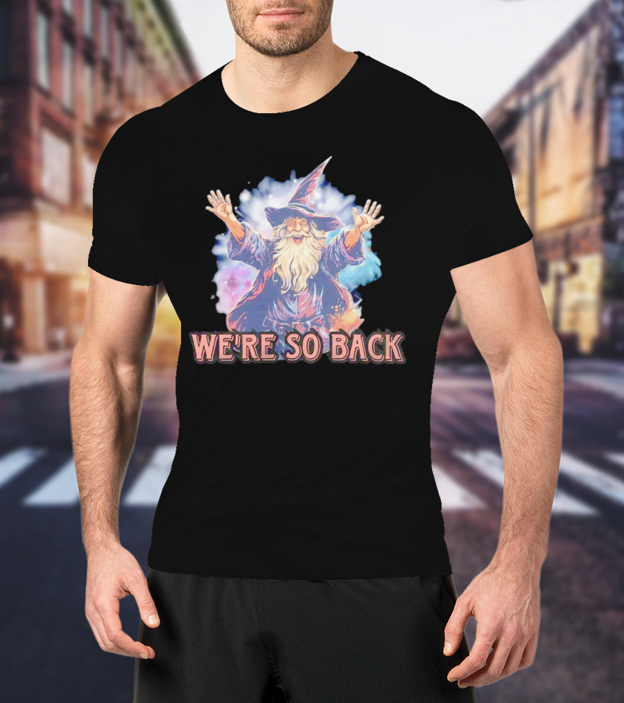 WE'RE SO BACK Wizard Magic Enthusiasm T-Shirt