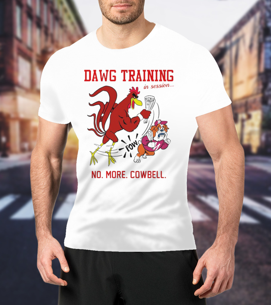Dawg Training In Session Pow No More Cowbell T-Shirt