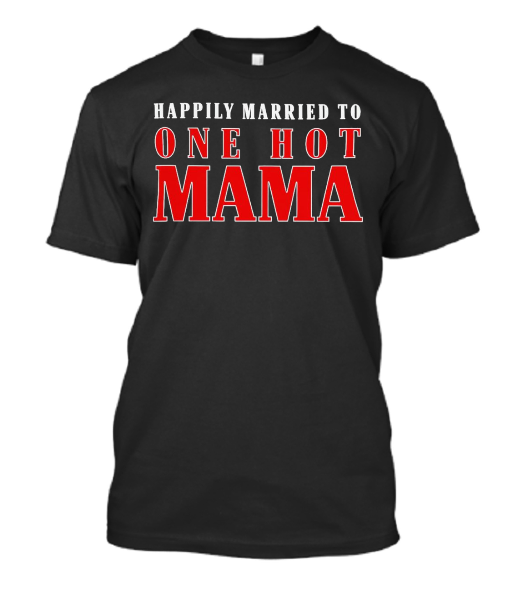 Happily Married To One Hot Mama T-Shirt