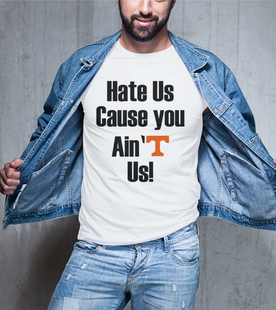 Hate Us Cause You Ain’t Us Tennessee Volunteers T-Shirt Orange T-Shirt