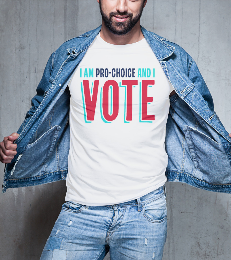 I Am Pro-Choice And I Vote T-Shirt