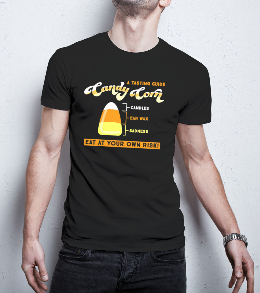 A Tasting Guide Candy Corn Candles Ear Wax Sadness Eat At Your Own Risk T-Shirt
