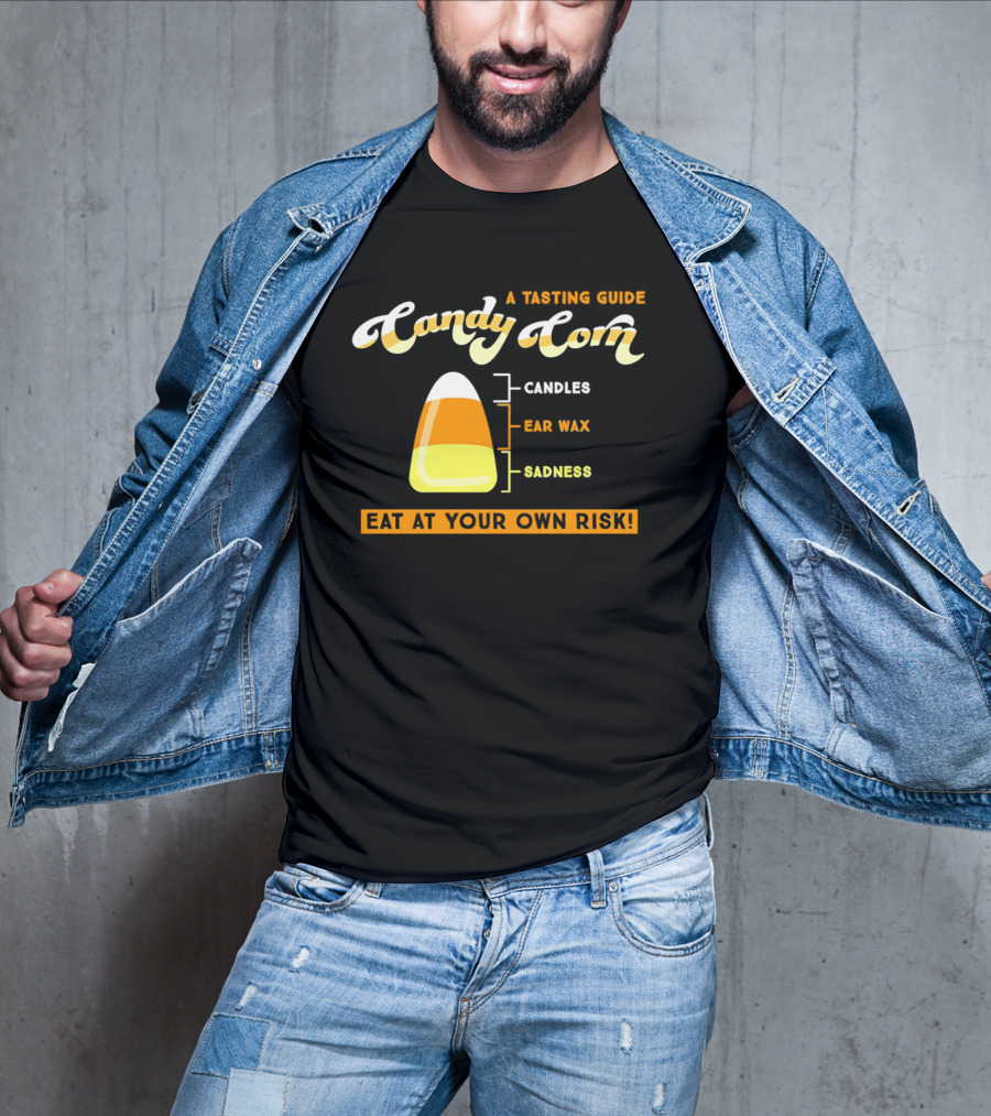 A Tasting Guide Candy Corn Candles Ear Wax Sadness Eat At Your Own Risk T-Shirt