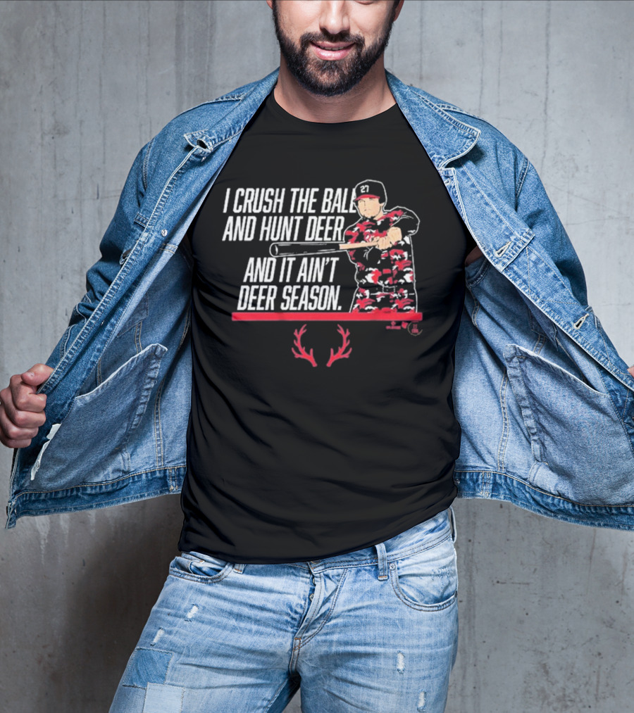 I CRUSH THE BALL AND HUNT DEER AND IT AIN'T DEER SEASON T-Shirt