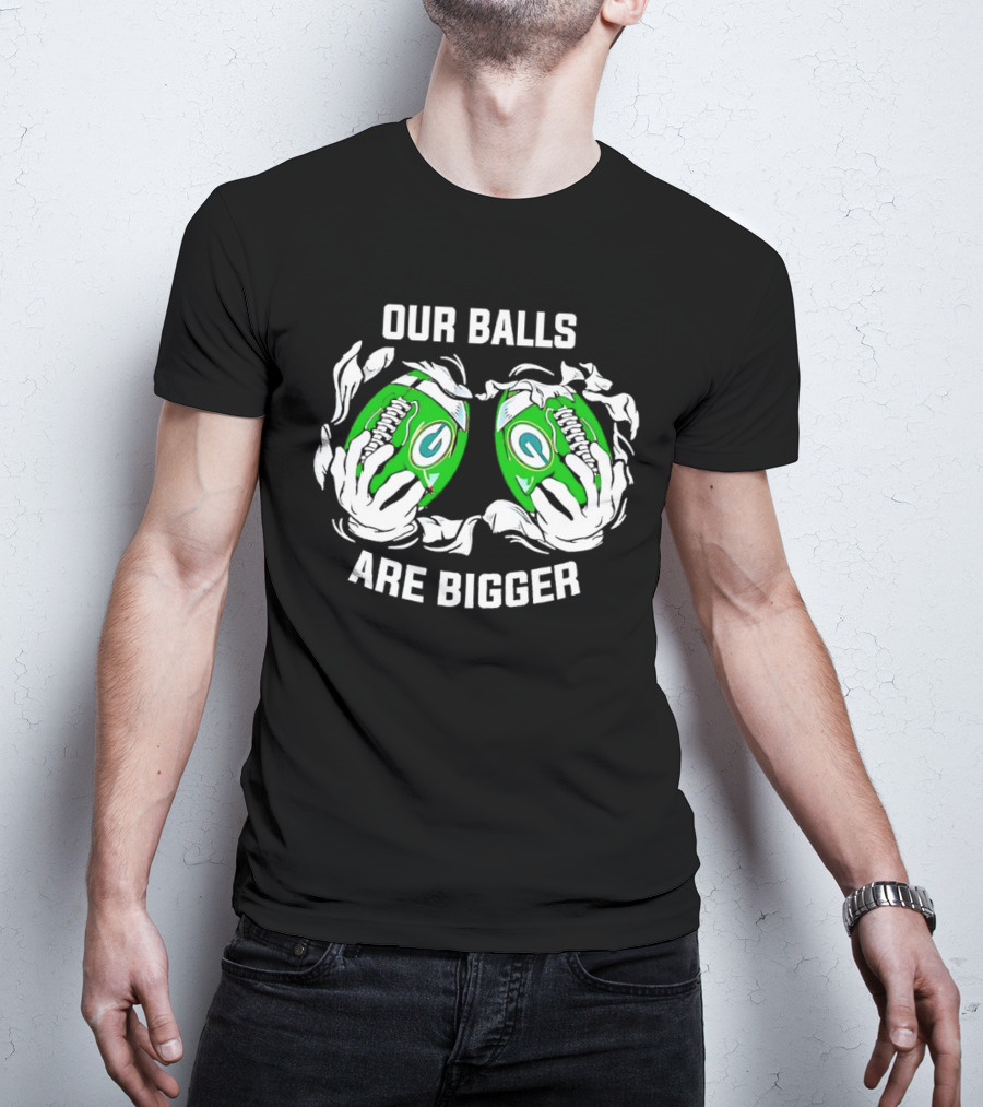 Green Bay Packers Our Balls Are Bigger Football Humor T-Shirt