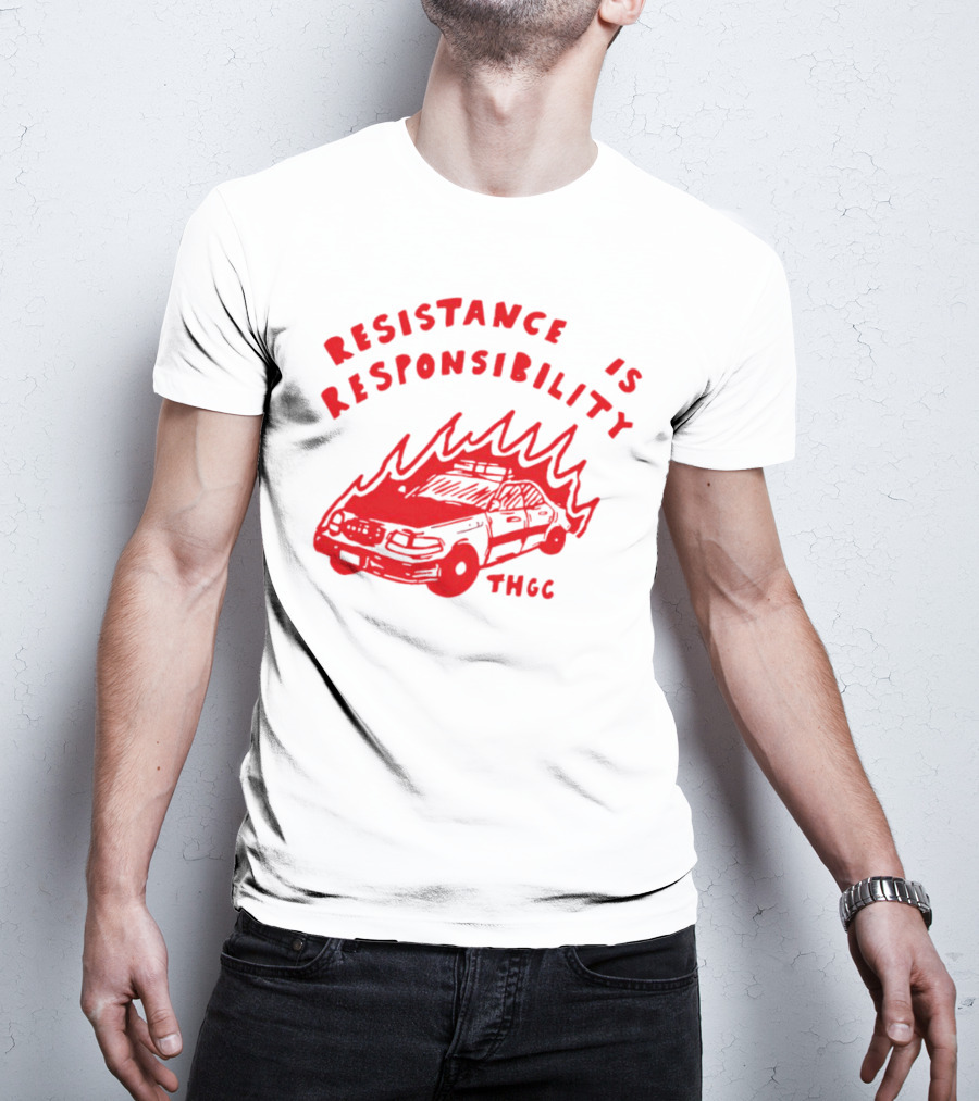 Resistance Is Responsibility THGC Burning Police Car T-Shirt
