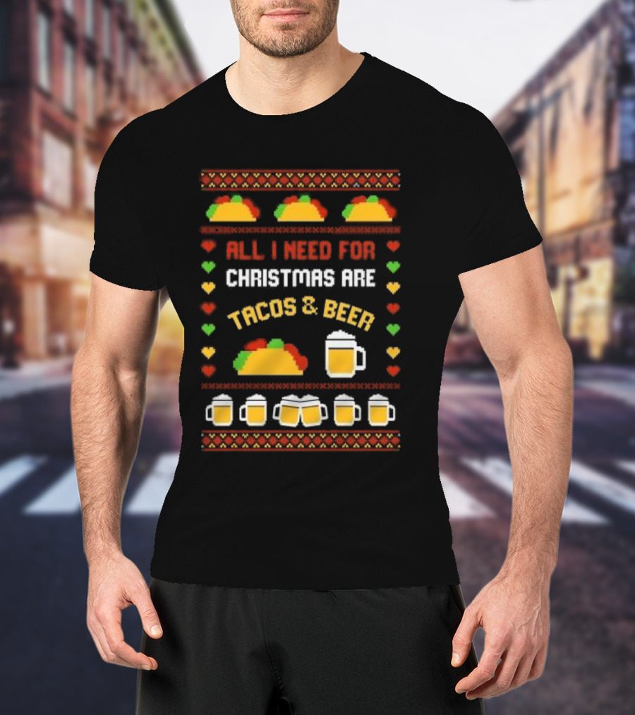 All I Need For Christmas Are Tacos And Beer Holiday Festive T-Shirt