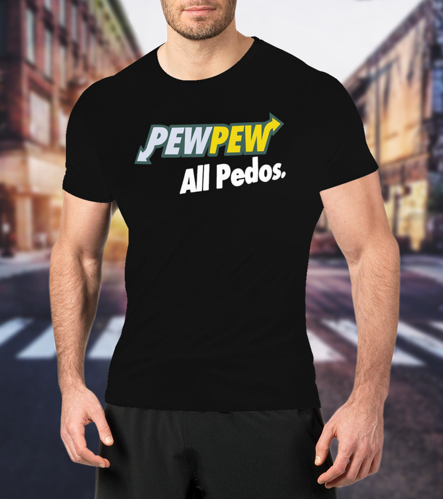 PEW PEW All Pedos Bold Text With Arrow T-Shirt