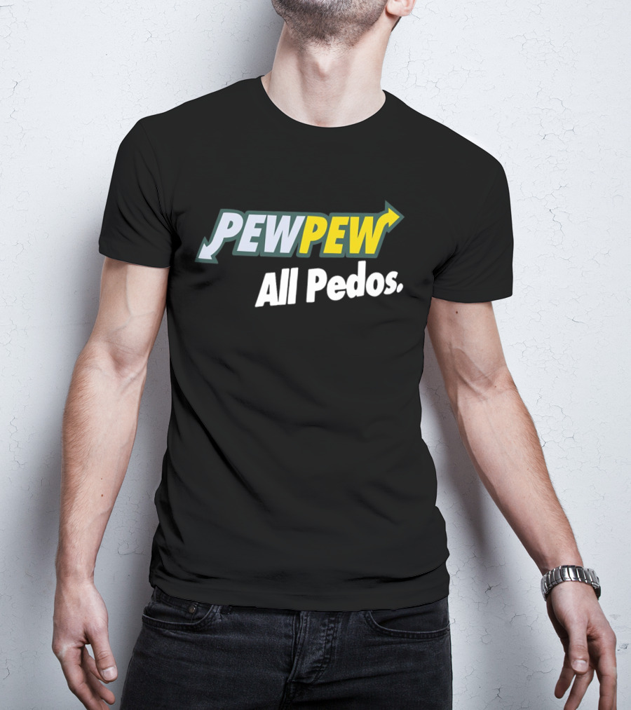 PEW PEW All Pedos Bold Text With Arrow T-Shirt
