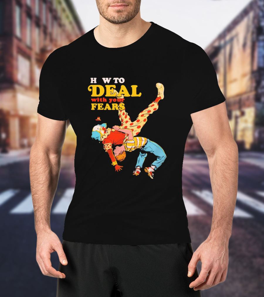 H W To Deal With Your Fears Fear Of Clowns T-Shirt