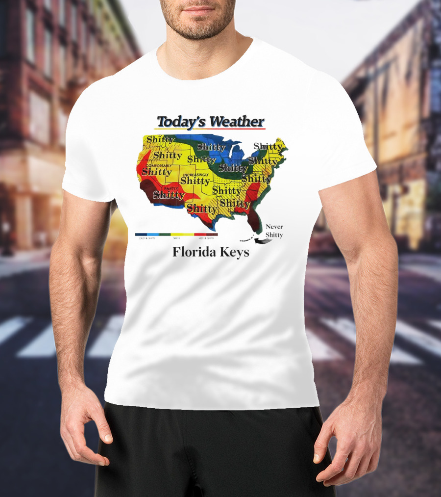Today's Weather Map Florida Keys Shitty Increasingly Shitty Partly Never Shitty T-Shirt