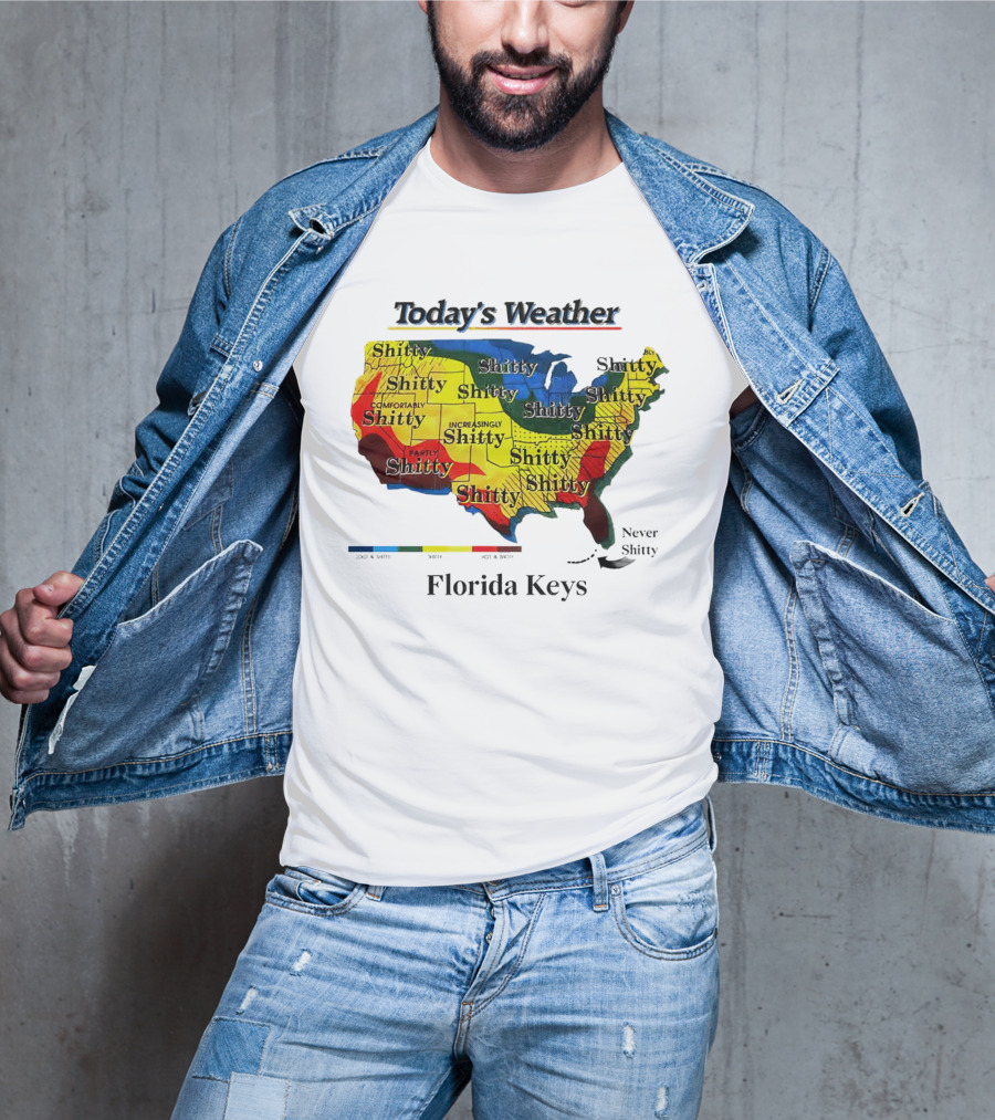 Today's Weather Map Florida Keys Shitty Increasingly Shitty Partly Never Shitty T-Shirt