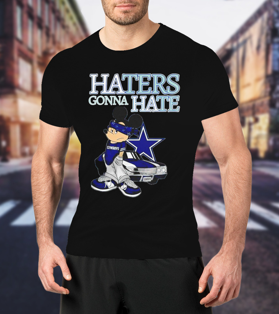 Haters Gonna Hate Cowboys Mickey Mouse With Dallas Star And Lowrider T-Shirt