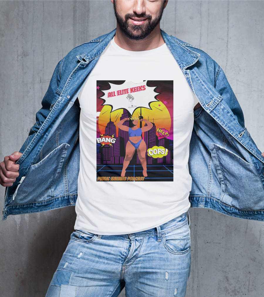 All Elite Keeks Public Enemies Podcast Bang Help Oops T-Shirt