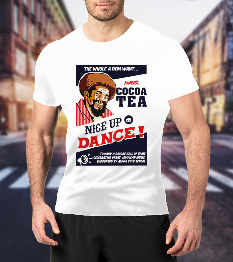 Sweet Cocoa Tea Nice Up Di Dance Celebrating Great Jamaican Music Supported By Alpha Boys School T-Shirt
