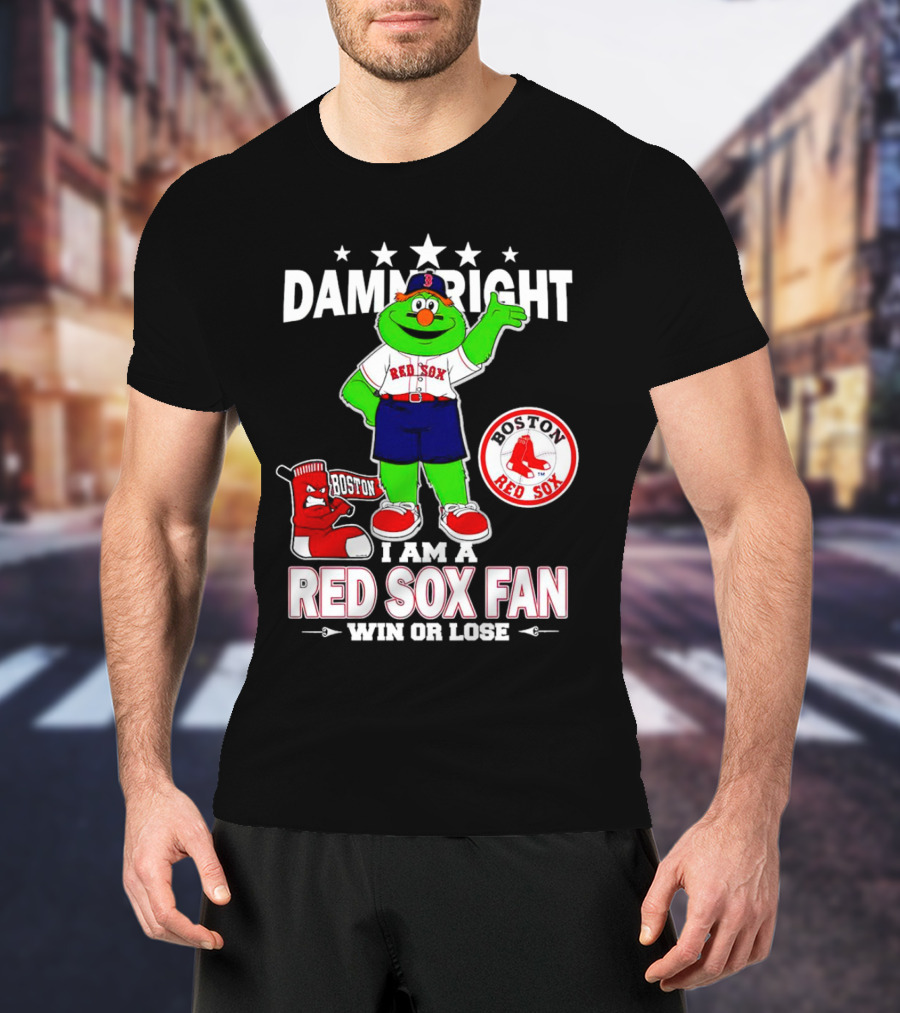 Damn Right I Am A Boston Red Sox Fan Win Or Lose With Mascot T-Shirt