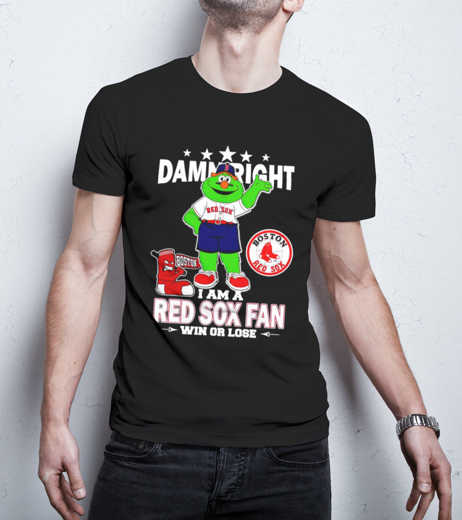 Damn Right I Am A Boston Red Sox Fan Win Or Lose With Mascot T-Shirt