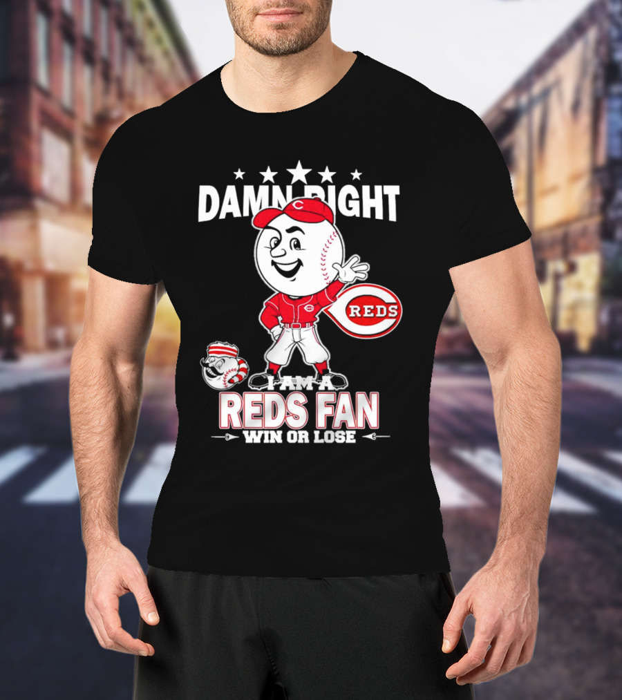 Damn Right I Am A Reds Fan Win Or Lose Cincinnati Mascot T-Shirt