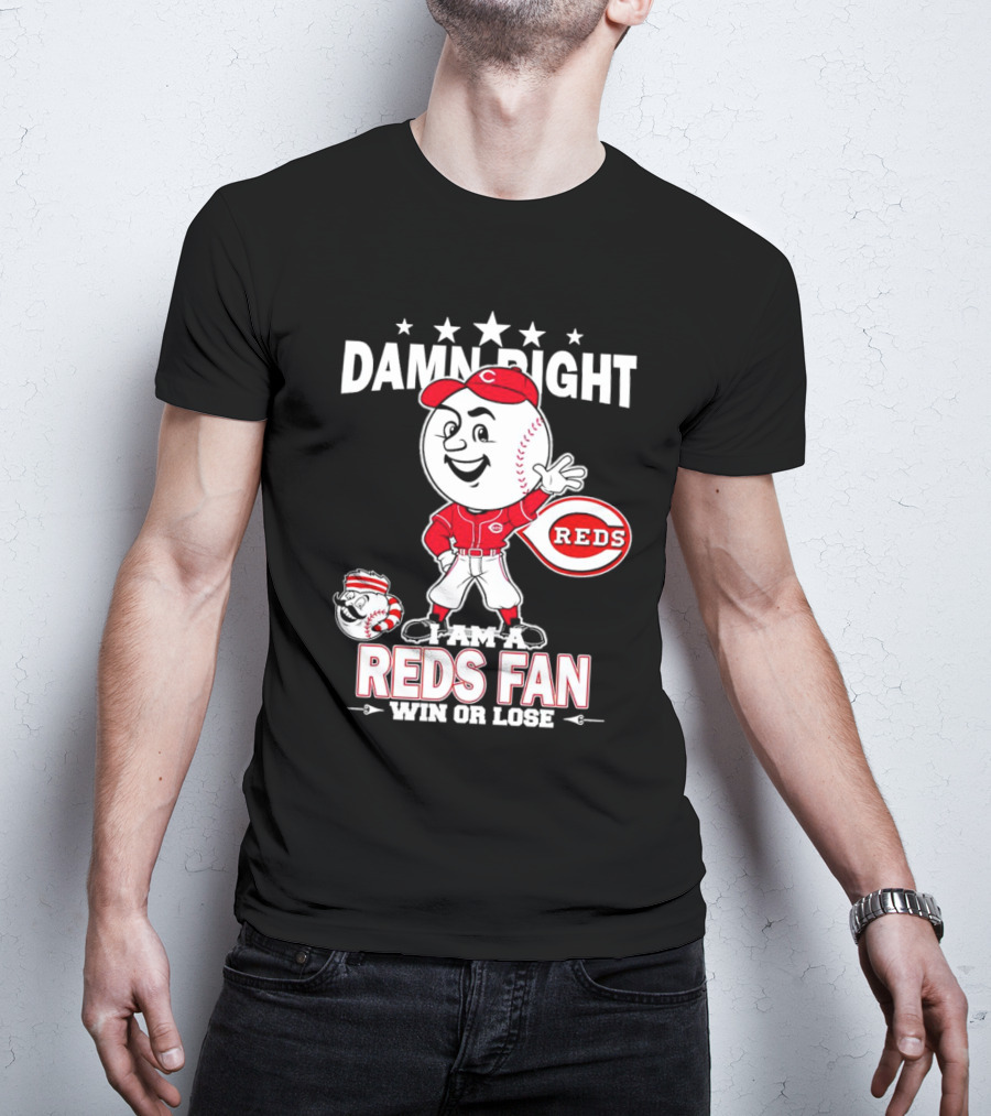 Damn Right I Am A Reds Fan Win Or Lose Cincinnati Mascot T-Shirt