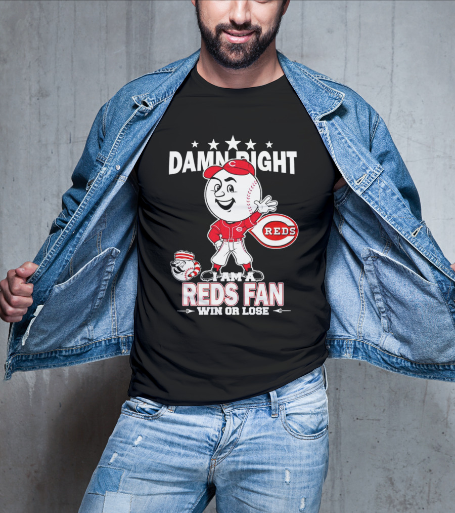 Damn Right I Am A Reds Fan Win Or Lose Cincinnati Mascot T-Shirt