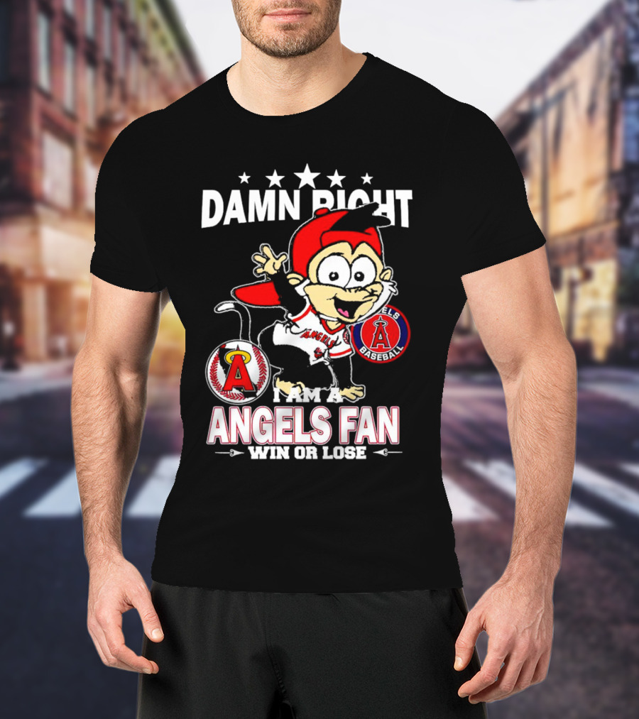 Damn Right I Am A Los Angeles Angels Baseball Fan Win Or Lose T-Shirt