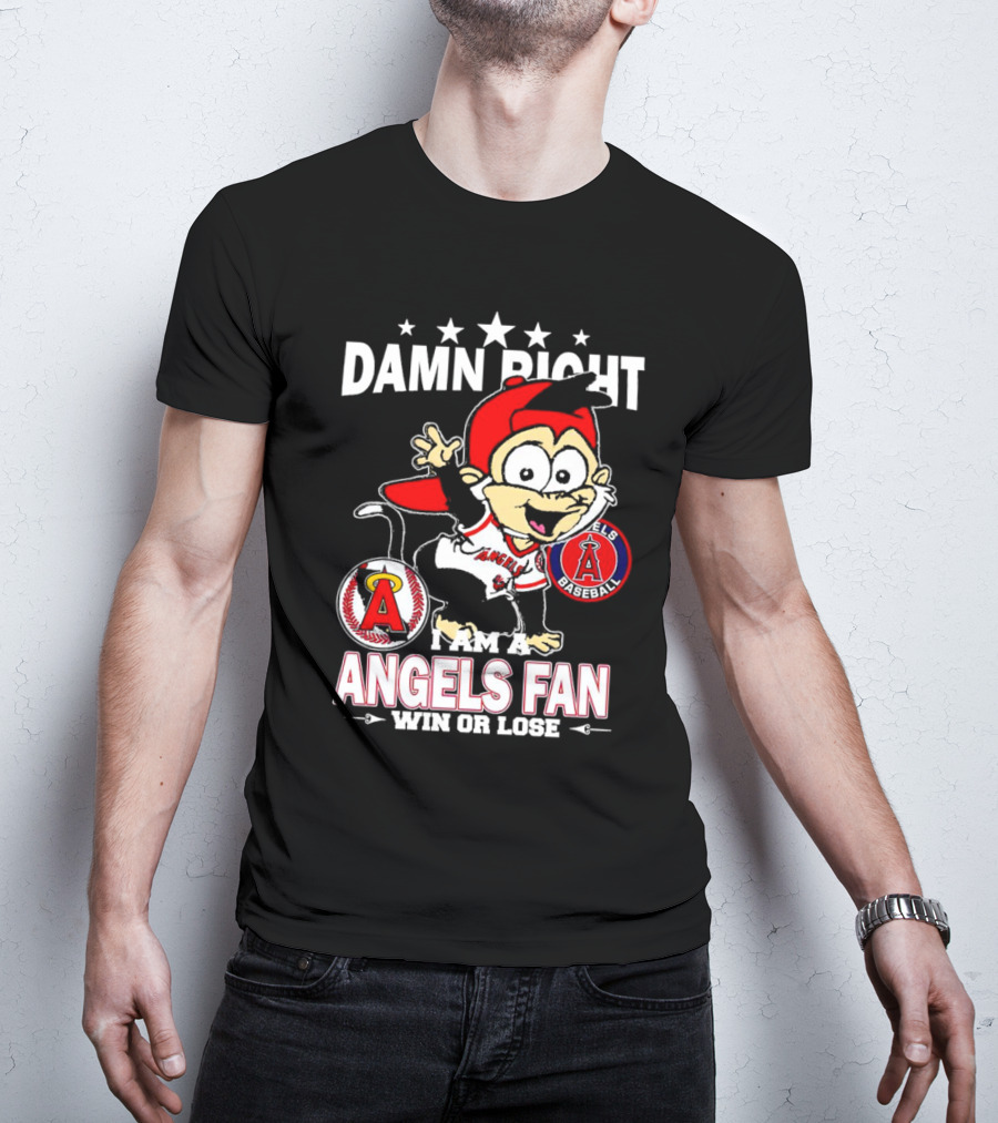 Damn Right I Am A Los Angeles Angels Baseball Fan Win Or Lose T-Shirt