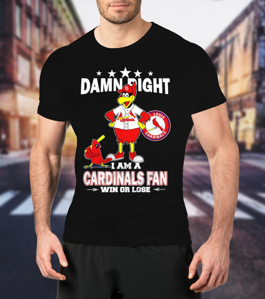 Damn Right I Am A St Louis Cardinals Fan Win Or Lose T-Shirt