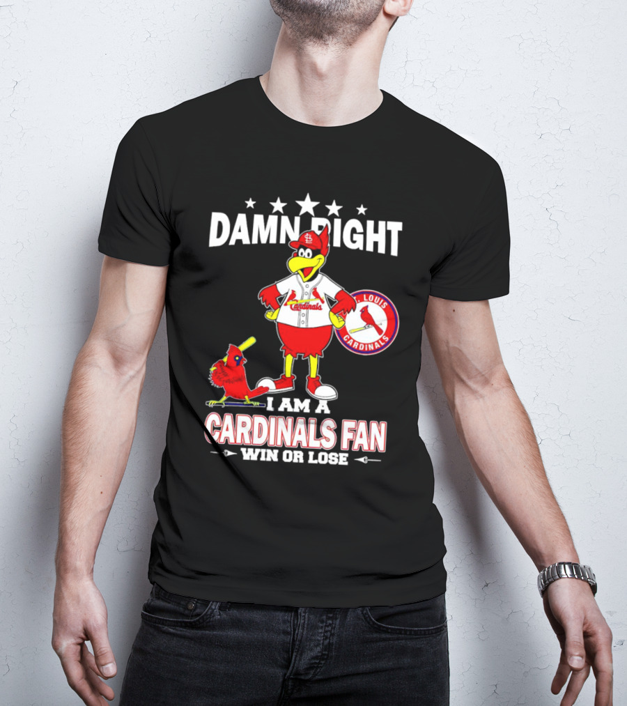 Damn Right I Am A St Louis Cardinals Fan Win Or Lose T-Shirt