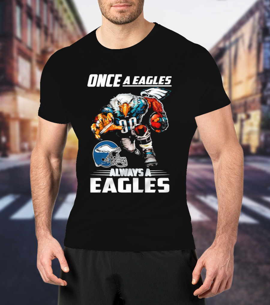Once A Eagles Always A Eagles Football Mascot With Helmet And Jersey 90 T-Shirt