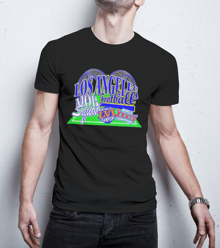 Los Angeles Football Mob Squad World Champions LVI XXXIV T-Shirt