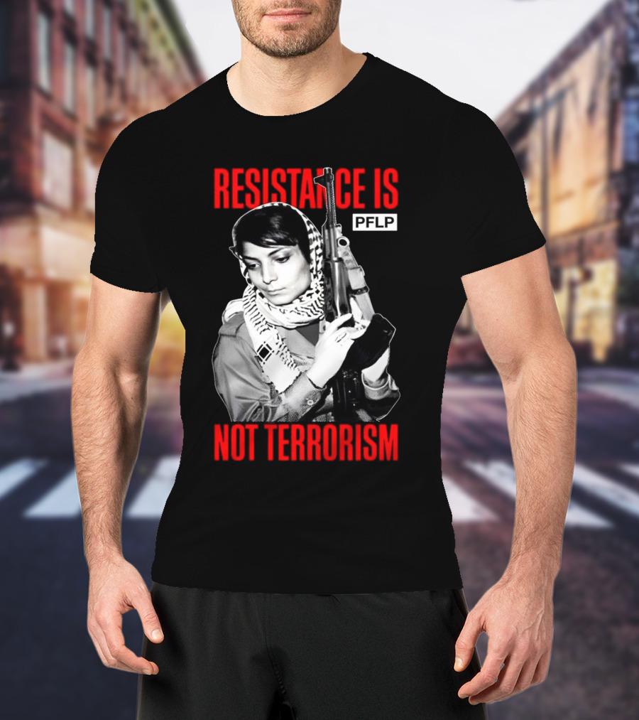 Leila Khaled Resistance Is PFLP Not Terrorism T-Shirt