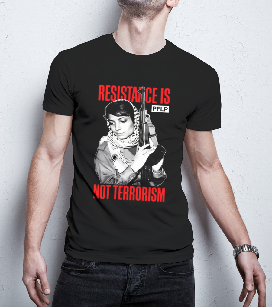 Leila Khaled Resistance Is PFLP Not Terrorism T-Shirt